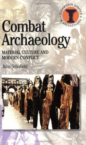 Combat Archaeology: Material Culture and Modern Conflict (Duckworth Debates in Archaeology) (Duckworth Debates in Archaeology)