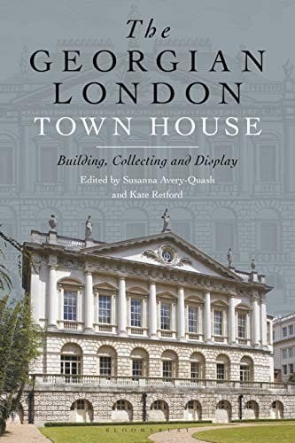 Georgian London Town House: Building, Collecting and Display