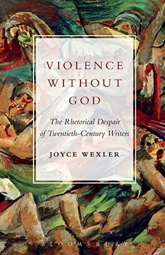 Violence Without God: The Rhetorical Despair of Twentieth-Century Writers