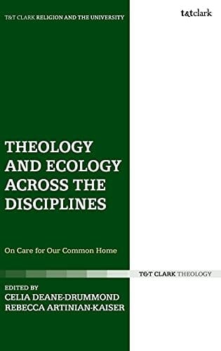 Theology and Ecology Across the Disciplines: On Care for Our Common Home