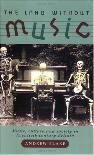 The Land Without Music: Music, culture and society in twentieth-century Britain (Music and Society)