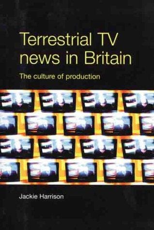 Terrestrial TV news in Britain: the culture of production