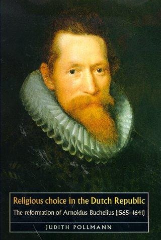 Religious Choice in the Dutch Republic: The Reformation of Arnoldus Buchelius (Studies in Early Modern European History)