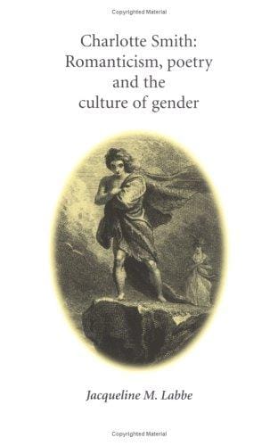 Charlotte Smith: romanticism, poetry, and the culture of gender