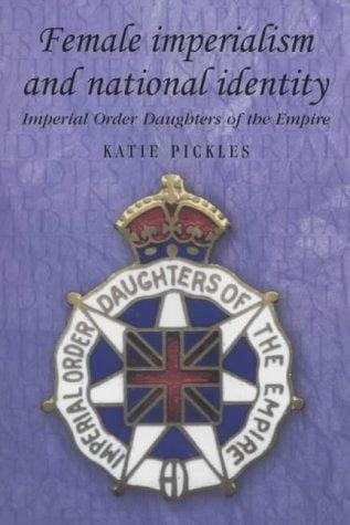 Female Imperialism and National Identity: Imperial Order Daughters of the Empire