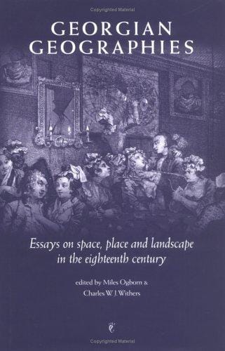 Georgian geographies: essays on space, place and landscape in the eighteenth century