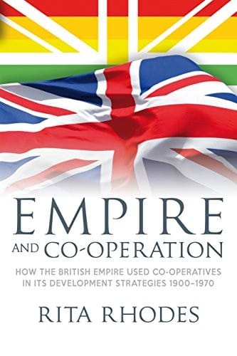 Empire and co-operation: how the British Empire used co-operatives in its development strategies, 1900-1970