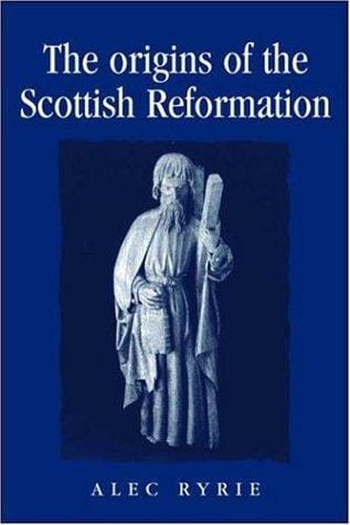 The Origins of the Scottish Reformation (Politics, Culture and Society in Early Modern Britain)