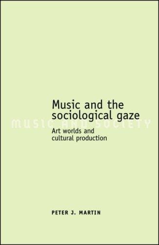 Music and the Sociological Gaze: Art Worlds and Cultural Production (Music and Society)