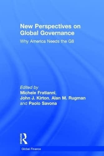 NEW PERSPECTIVES ON GLOBAL GOVERNANCE: WHY AMERICA NEEDS THE G8; ED. BY MICHELE FRATIANNI.