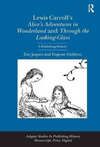 Lewis Caroll's Alice in Wonderland and Through the Looking-Glass: A Publishing History