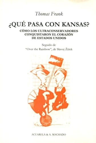 ¿Qué pasa con Kansas?: Cómo los ultraconservadores conquistaron el corazón de Estados Unidos