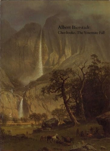 Albert Bierstadt: Cho-looke, the Yosemite Fall : May 3-June 15, 1986, Timken Art Gallery, San Diego : exhibition
