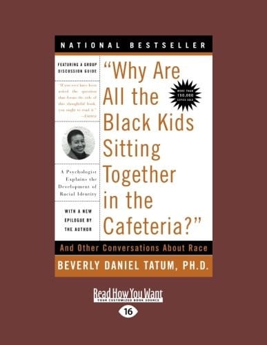 Why Are All the Black Kids Sitting Together in the Cafeteria?: And Other Conversations about Race