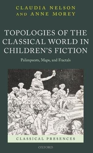 Topologies of the Classical World in Children's Fiction: Palimpsests, Maps, and Fractals