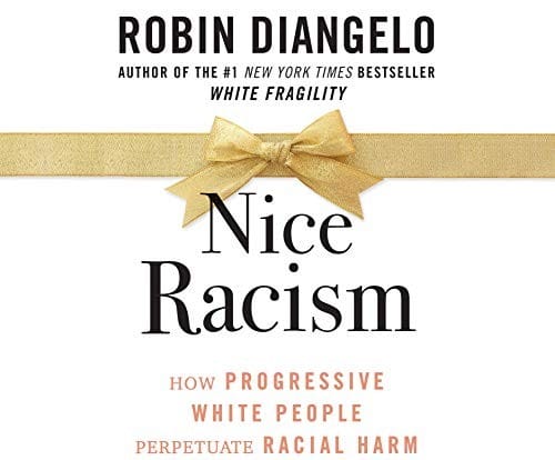 Nice Racism: How Progressive White People Perpetuate Racial Harm