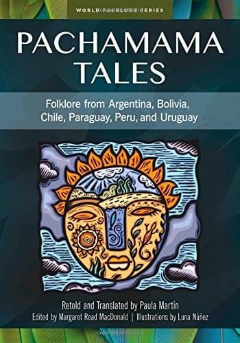 Pachamama tales: folklore from Argentina, Bolivia, Chile, Paraguay, Peru, and Uruguay