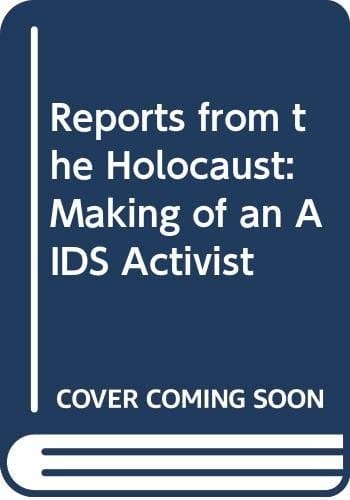 Reports from the holocaust: the story of an AIDS activist