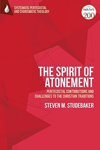 Spirit of Atonement: Pentecostal Contributions and Challenges to the Christian Traditions