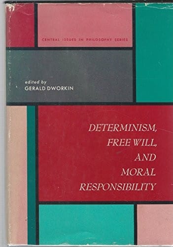 Determinism, free will, and moral responsibility