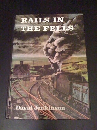Rails in the Fells: a railway case study : an account of the origins, characteristics, and contribution of a railway to the landscape, together with an attempt to evaluate its past and present influence on the area through which it passes