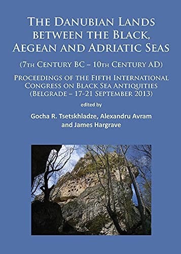 Danubian Lands Between the Black, Aegean and Adriatic Seas: . Proceedings of the Fifth International Congress on Black Sea Antiquities