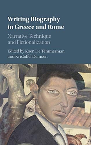 Writing Biography in Greece and Rome: Narrative Technique and Fictionalization