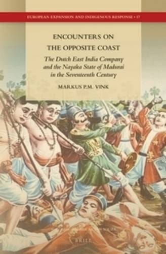 Encounters on the opposite coast: the Dutch East India Company and the Nayaka State of Madurai in the seventeenth century