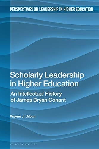 Scholarly Leadership in Higher Education: An Intellectual History of James Bryan Conant
