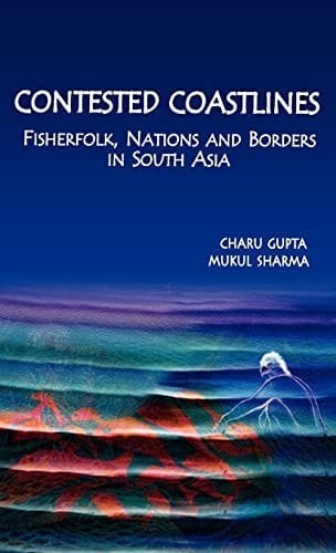 Contested coastlines: fisherfolk, nations, and borders in South Asia