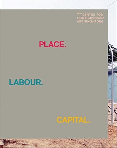 Place.Labour.Capital: NTU Centre for Contemporary Art Singapore