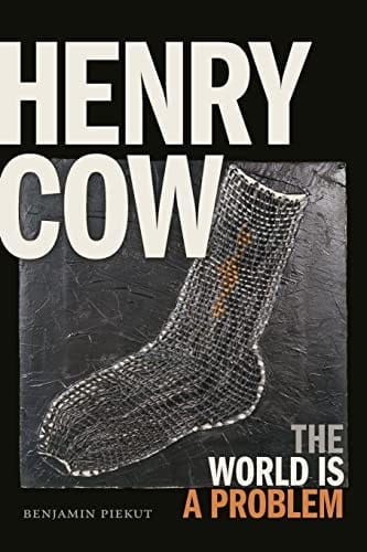 Henry Cow: The World Is a Problem