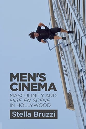 Men's Cinema: Masculinity and Mise-En-Scene in Hollywood