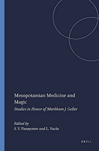 Mesopotamian medicine and magic: studies in honor of Markham J. Geller
