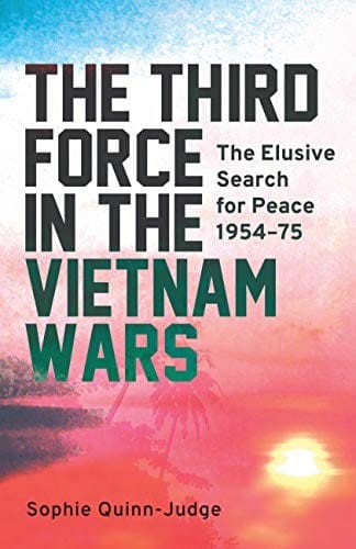 Third Force in the Vietnam Wars: The Elusive Search for Peace 1954-75
