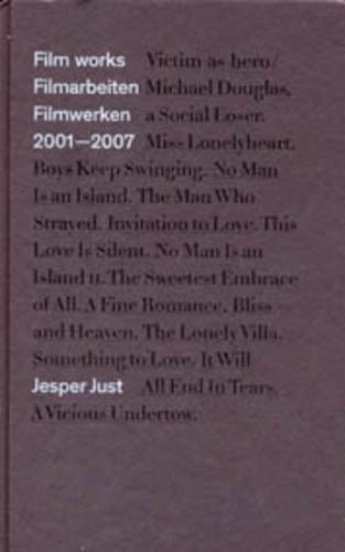 Jesper Just: film works 2001-2007 = Filmarbeiten 2001-2007 = Filmwerken 2001-2007