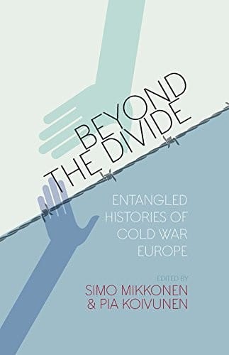 Beyond the divide: entangled histories of Cold War Europe