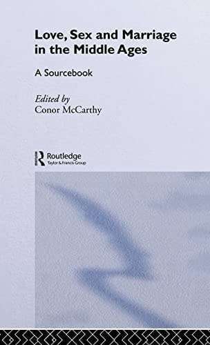 Love, sex and marriage in the Middle Ages: a sourcebook