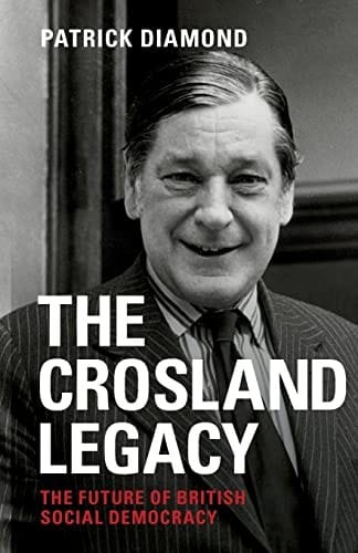 Crosland Legacy: The Future of British Social Democracy