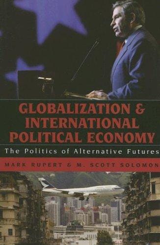 Globalization and International Political Economy: The Politics of Alternative Futures (Globalization)