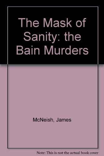 The mask of sanity: the Bain murders