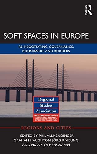 Soft spaces in Europe: re-negotiating governance, boundaries and borders