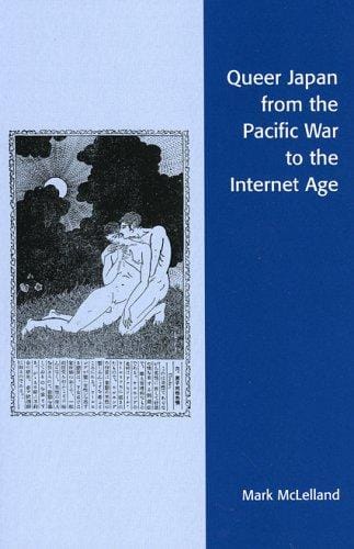 Queer Japan from the Pacific War to the Internet Age (Asian Voices)