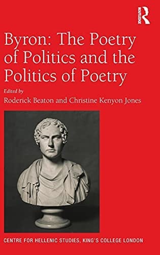 Byron: The Poetry of Politics and the Politics of Poetry