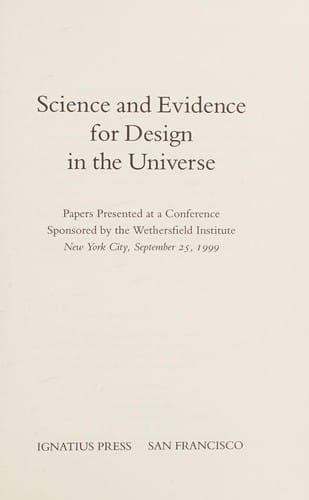 Science and evidence for design in the universe: papers presented at a conference sponsored by the Wethersfield Institute, New York City, September 25, 1999