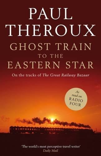 Ghost Train to the Eastern Star: On the Tracks of the Great Railway Bazaar