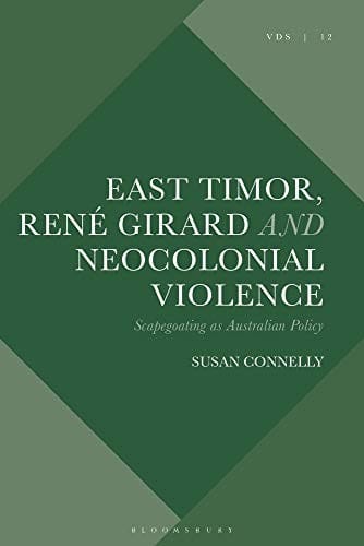 East Timor, René Girard and Neocolonial Violence: Scapegoating As Australian Policy