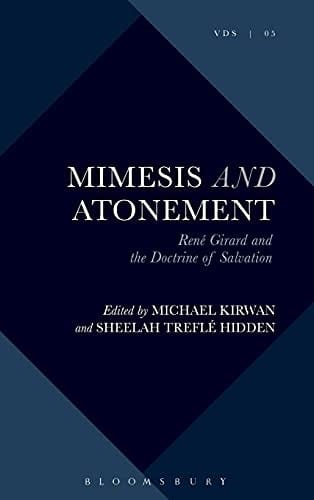 Mimesis and Atonement: Rene Girard and the Doctrine of Salvation