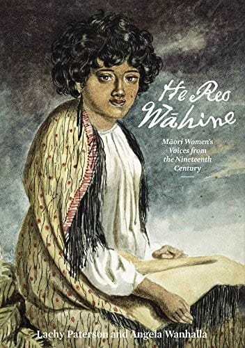 He Reo Wahine: Maori Women's Voices From the Nineteenth Century