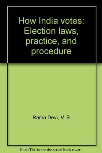 How India votes: election laws, practice, and procedure